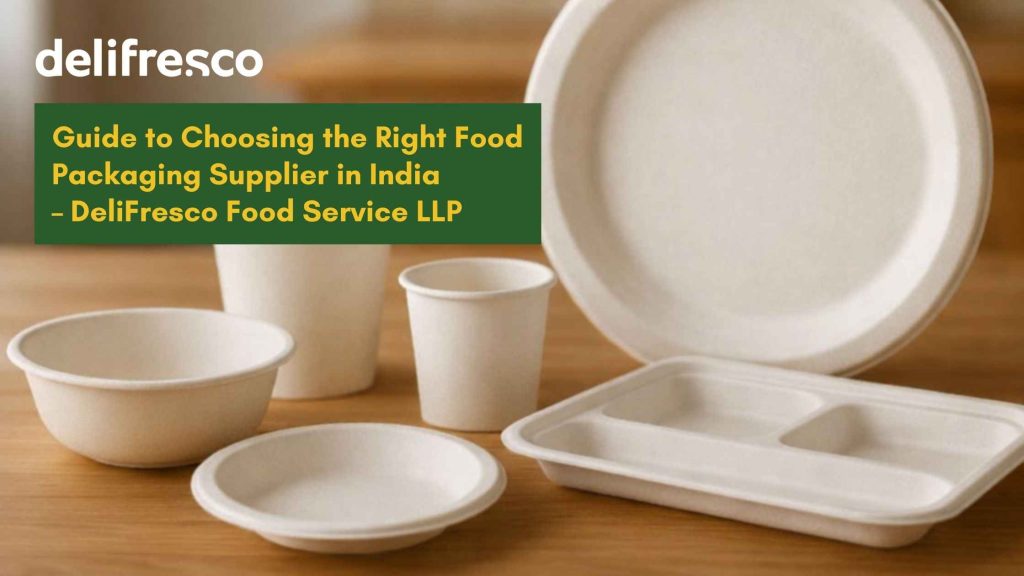 Guide to Choosing the Right Food Packaging Supplier in India