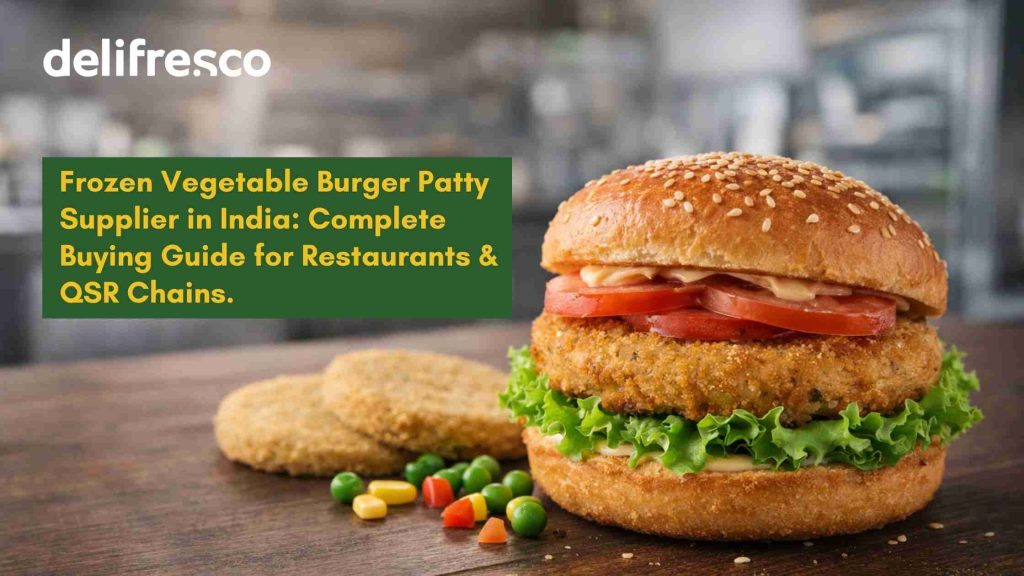 Frozen Vegetable Burger Patty Supplier in India: Complete Buying Guide for Restaurants & QSR Chains – Delifresco Food Service LLP