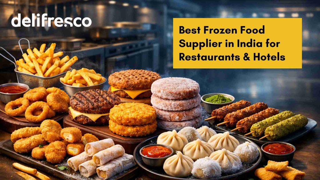 Best Frozen Food Supplier in India for Restaurants & Hotels